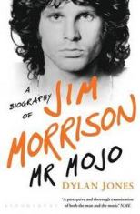 Dylan Jones - Mr Mojo. A Biography Of Jim Morrison
