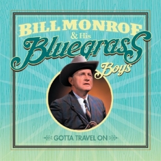 Bill & His Bluegrass Boys Monroe - Gotta Travel On