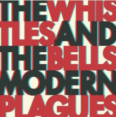 Whistles & The Bells The - Modern Plagues