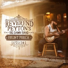 Reverend Payton's Big Damn Band - Front Porch Sessions