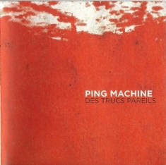 Ping Machine - Des Trucs Pareils