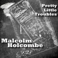 Holcombe Malcolm - Pretty Little Troubles
