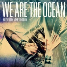 We Are The Ocean - Maybe Today Maybe Tomorrow (De
