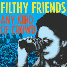 Filthy Friends - Any Kind Of Crowd - 7