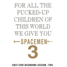 Spacemen 3 - For All The Fucked Up Children