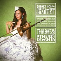 Ochoa Audrey (Quartet) - Trombone & Other Delights in the group CD / Jazz/Blues at Bengans Skivbutik AB (2478728)