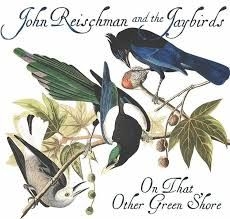 Reischman John & The Jaybirds - On  That Other Green Shore in the group CD / Country at Bengans Skivbutik AB (2517334)