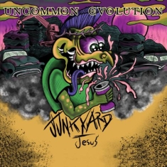 Uncommon Evolution - Junkyard Jesus