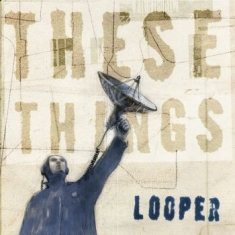 Looper - These Things