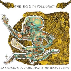 Body & Full Of Hell - Ascending A Mountain Of Heavy Light