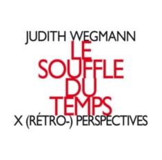 Wegmann Judith - Le Souffle Du Temps, X (Rétro-) Per