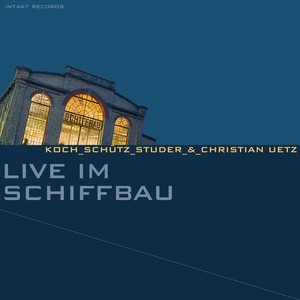 Koch-Schütz-Studer  Christian Uetz - Live Im Schiffbau