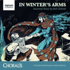 Chilcott Bob - In Winter's Arms: Seasonal Music By