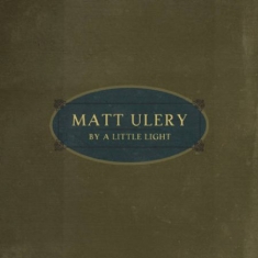 Ulery Matt - By A Little Light
