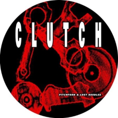 Clutch - Pitchfork & Lost Needles (Picdisc)