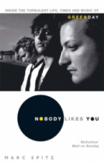 Marc Spitz - Nobody Likes You. Inside The Turbulent Life, Times And Music Of Green Day