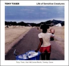 Tixier Tony - Life Of Sensitive Creatures in the group CD / Jazz/Blues at Bengans Skivbutik AB (2873576)