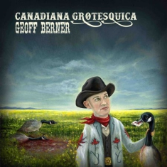 Berner Geoff - Canadiana Grotesquica
