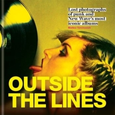 Sebastiano Girardi - Outside The Lines. Lost Photographs Of Punk And New Wave's Most Iconic Albums