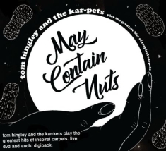 Hingley Tom & The Kar-Pets - May Contain Nuts (Cd+Dvd)