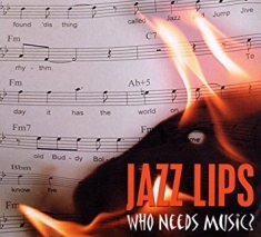 Jazz Lips - Who Needs Music