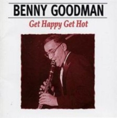 Benny Goodman - Get Happy Get Hot