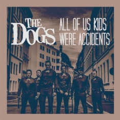 Dogs - All Of Our Kids Were Accidents