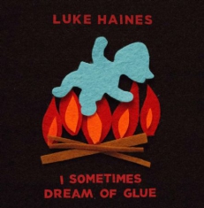 Haines Luke - I Sometimes Dream Of Glue: Limited