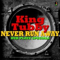 King Tubby - Never Run Away-Dub Plate Specials