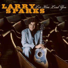 Sparks Larry - Let Him Lead You in the group CD / Country at Bengans Skivbutik AB (3205547)