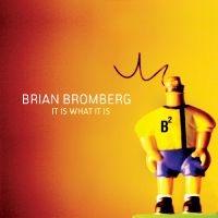 Bromberg Brian - It Is What It Is