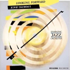 Symphonic Jazz Orchestra - Looking Forward, Looking Back