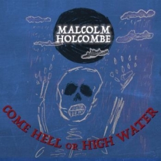 Holcombe Malcolm - Come Hell Or High Water