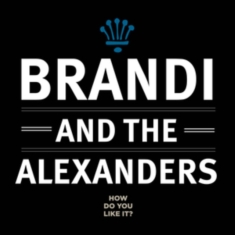Brandi & The Alexanders - How Do You Like It?