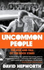 David Hepworth - Uncommon People. The Rise And Fall Of The Rock Stars 1955-1994