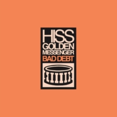 Hiss Golden Messenger - Bad Debt (Re-Issue)
