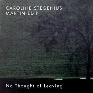 Martin Edin Caroline Stegenius - No Thought Of Leaving