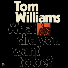 Williams Tom - What Did You Want To Be?
