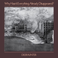 Deerhunter - Why Hasn't Everything Already Disap