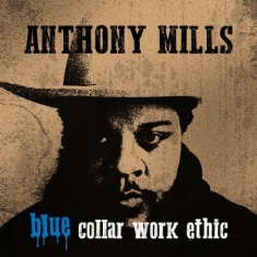 Mills Anthony - Blue Collar Work Ethic (Lim.Ed. Blu