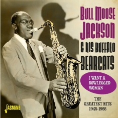 Bull Moose Jackson - Greatest Hits 1945-1955 - I Want A Blowlegged Woman