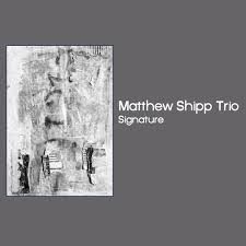 Shipp Matthew (Trio) - Signature in the group OUR PICKS / Weekly Releases / Week 9 / CD Week 9 / JAZZ / BLUES at Bengans Skivbutik AB (3503967)