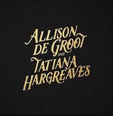 De Groot Allison & Tatiana Hargreav - Allison De Groot & Tatiana Hargreav in the group CD / New releases / Country at Bengans Skivbutik AB (3510742)