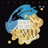 Be Bop Deluxe - Futurama 2Cd Expanded & Remastered