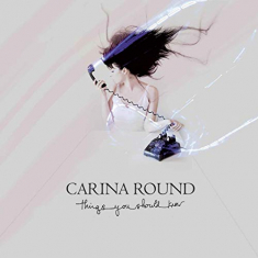 CARINA ROUND - Things You Should Know