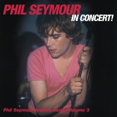 Seymour Phil - Phil Seymour In Concert Archive Ser
