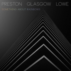 Prston-Glasgow-Lowe - Something About Rainbows