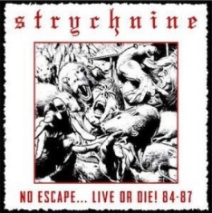 Strychnine - No Escape...Live Or Die! 84 - 87