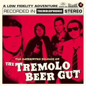 The Tremolo Beer Gut - The Inebriated Sounds Of The Tremol