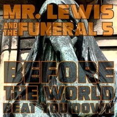 Mr. Lewis & The Funeral 5 - Before The World Beet You Down